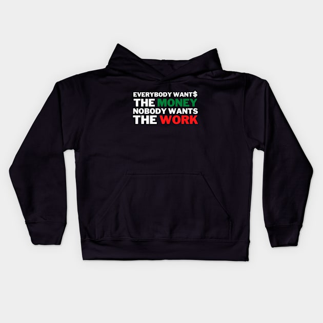 Everybody Wants The Money Nobody Wants The Work Kids Hoodie by jackofdreams22